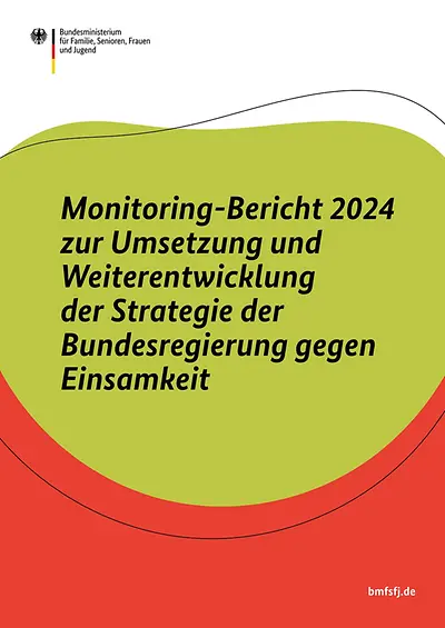 Monitoring-Bericht 2024 zur Umsetzung und Weiterentwicklung der Strategie der Bundesregierung gegen Einsamkeit