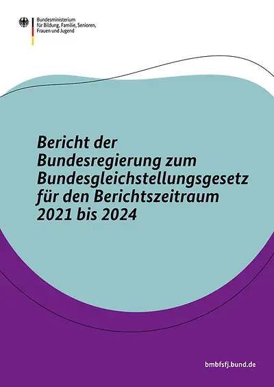 Titelbild des Berichts der Bundesregierung zum Bundesgleichstellungsgesetz für den Berichtszeitraum 2021 bis 2024