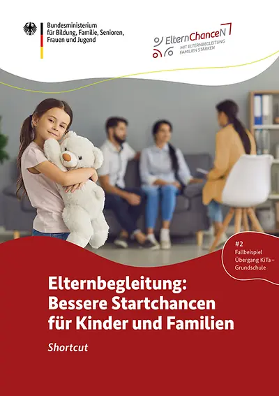 Elternbegleitung: Bessere Startchancen für Kinder und Familien - Shortcut 2: Fallbeispiel Übergang KiTa-Grundschule