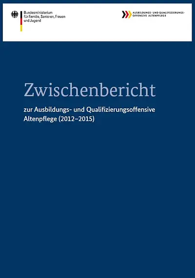 Cover der Broschüre "Zwischenbericht zur Ausbildungs- und Qualifizierungsoffensive Altenpflege (2012-2015)"